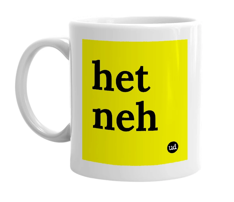 White mug with 'het neh' in bold black letters