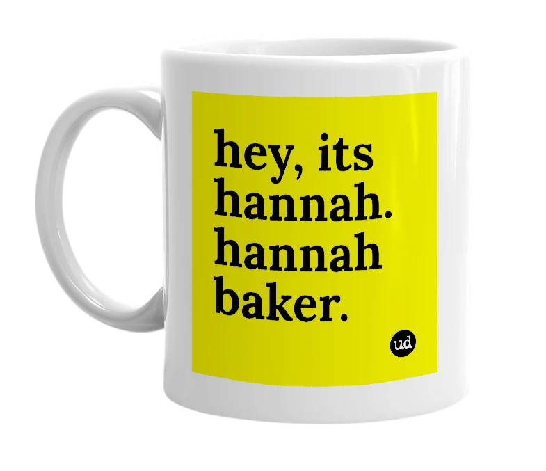 White mug with 'hey, its hannah. hannah baker.' in bold black letters