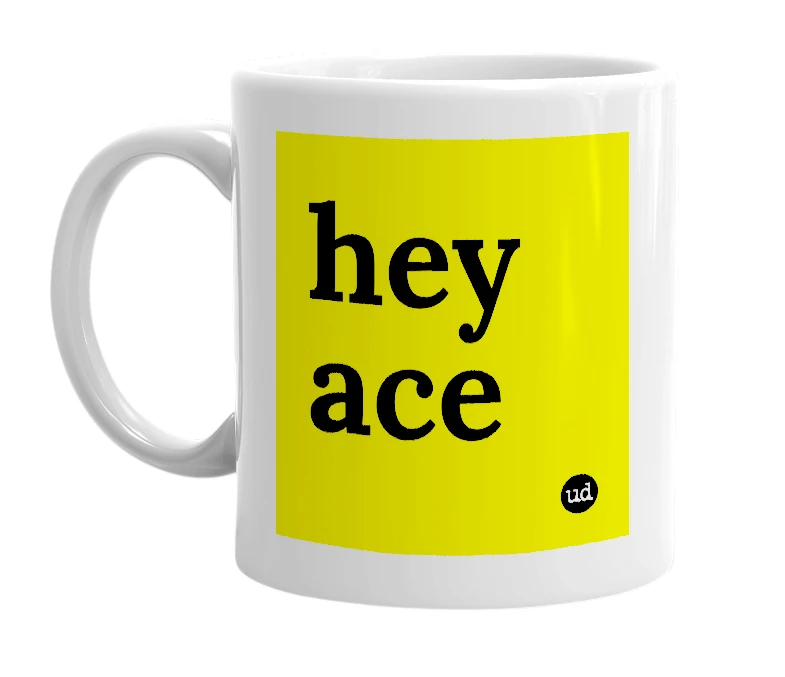 White mug with 'hey ace' in bold black letters