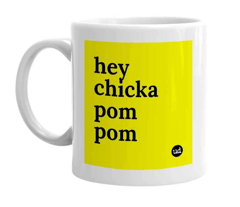 White mug with 'hey chicka pom pom' in bold black letters