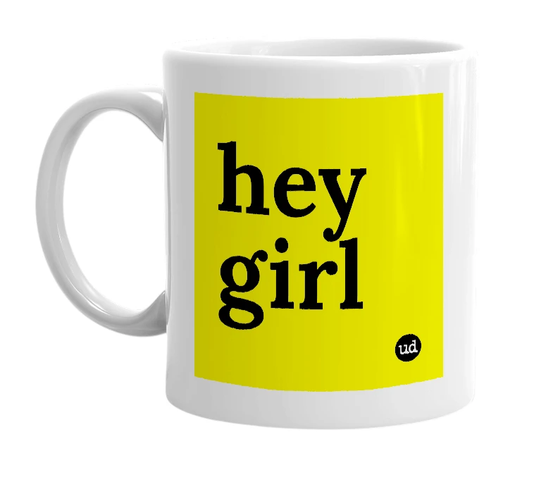 White mug with 'hey girl' in bold black letters
