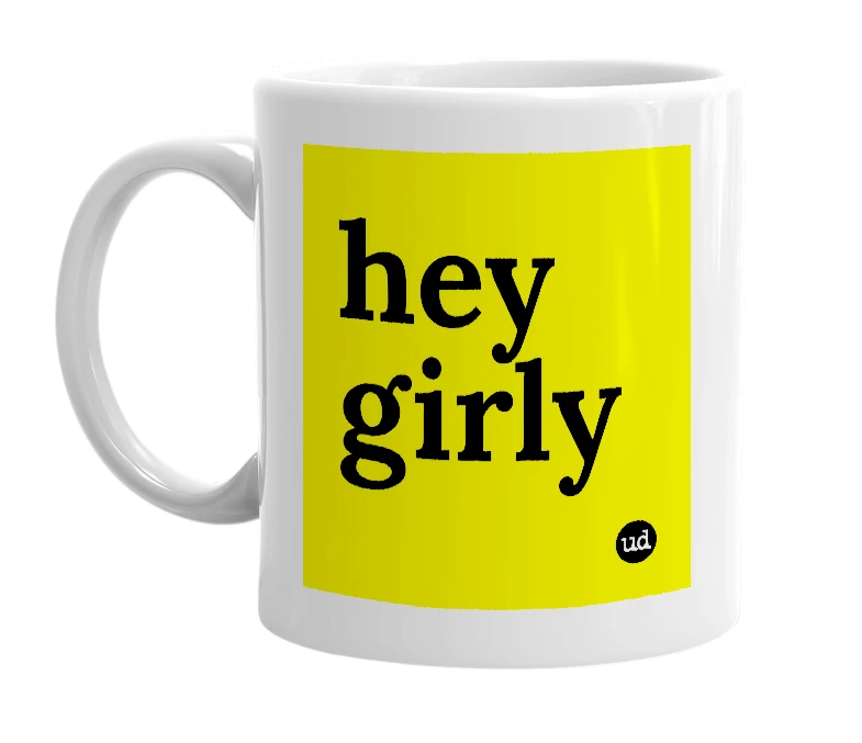 White mug with 'hey girly' in bold black letters