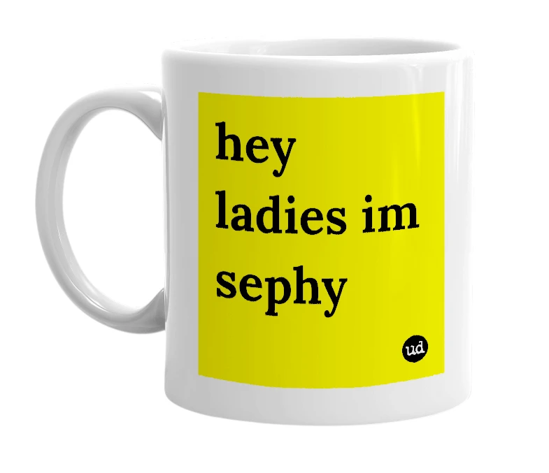 White mug with 'hey ladies im sephy' in bold black letters