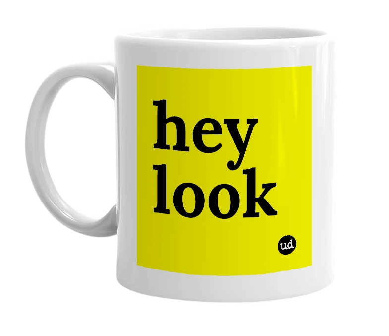 White mug with 'hey look' in bold black letters