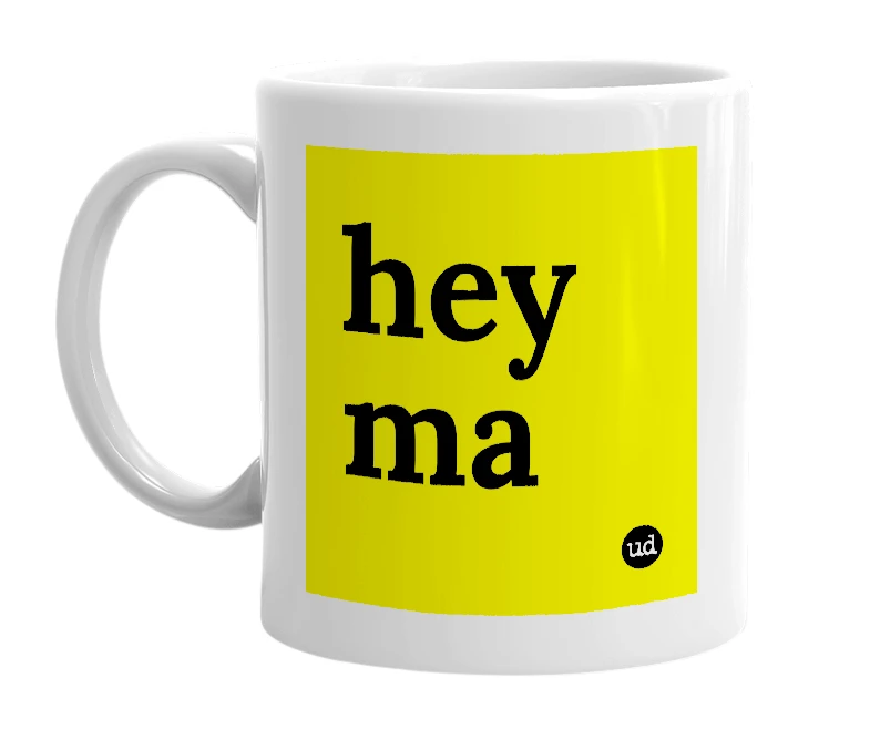 White mug with 'hey ma' in bold black letters