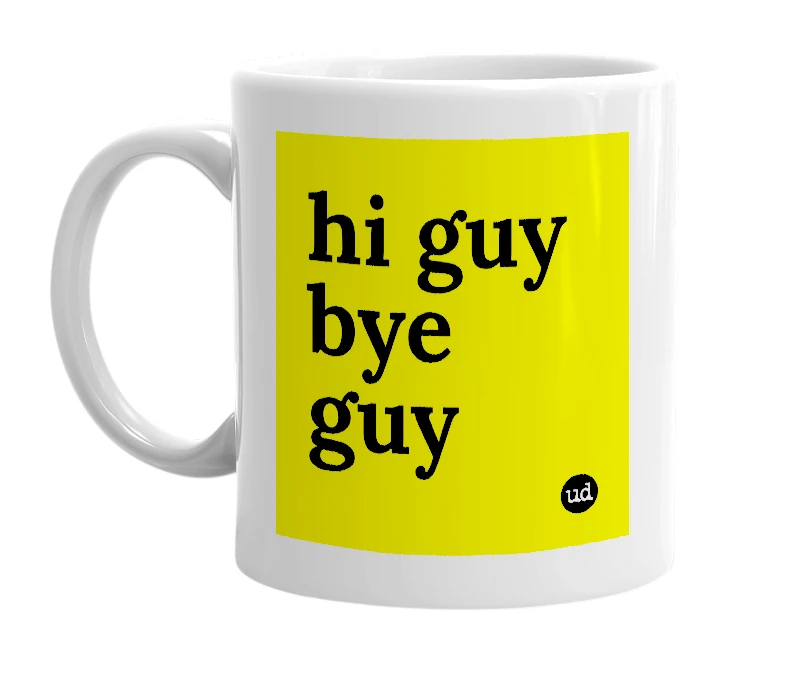 White mug with 'hi guy bye guy' in bold black letters