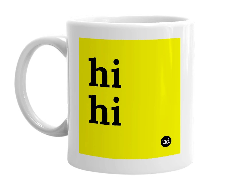 White mug with 'hi hi' in bold black letters