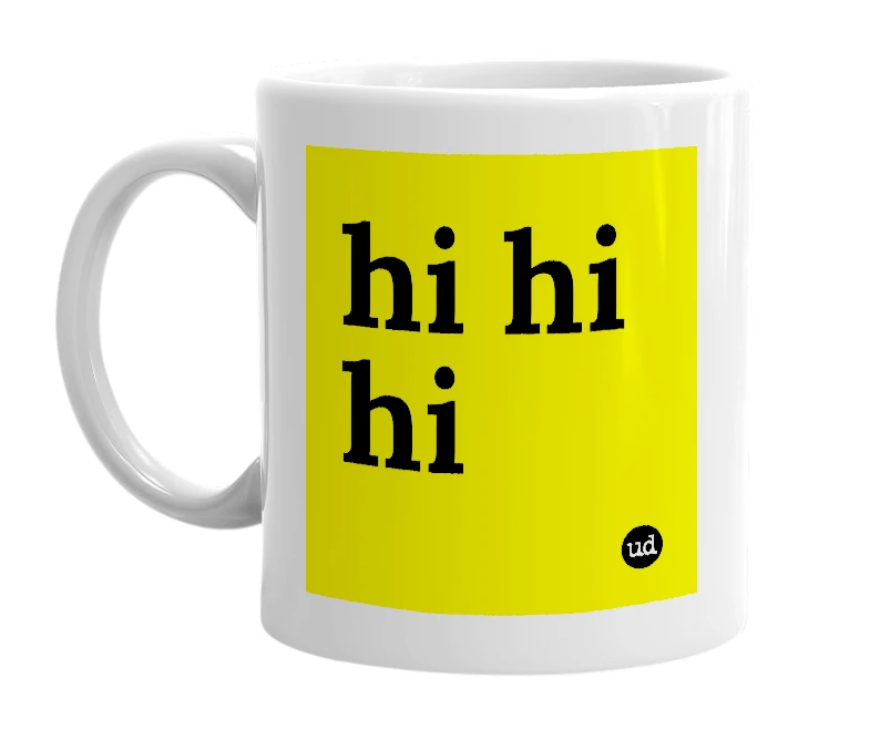 White mug with 'hi hi hi' in bold black letters