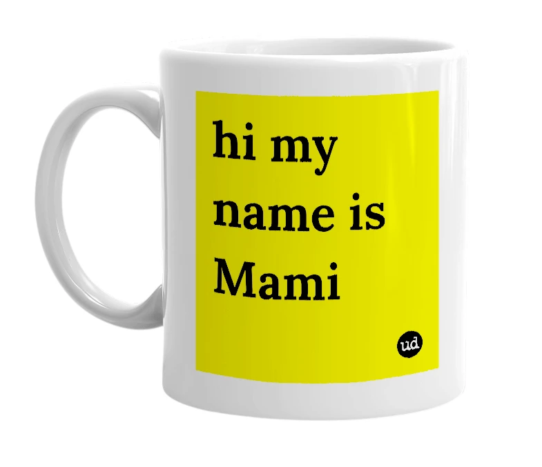 White mug with 'hi my name is Mami' in bold black letters