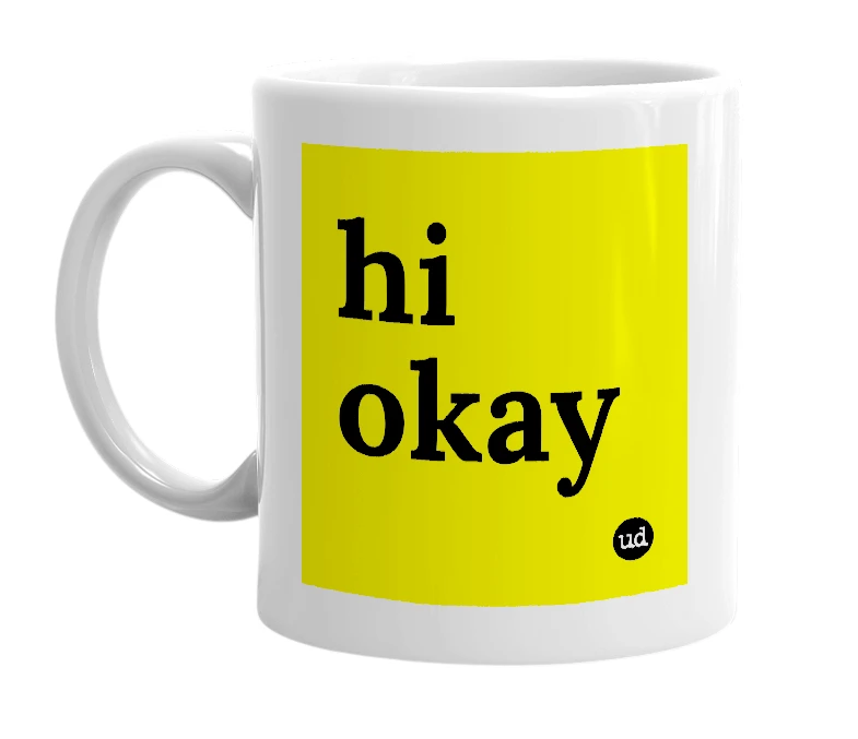 White mug with 'hi okay' in bold black letters