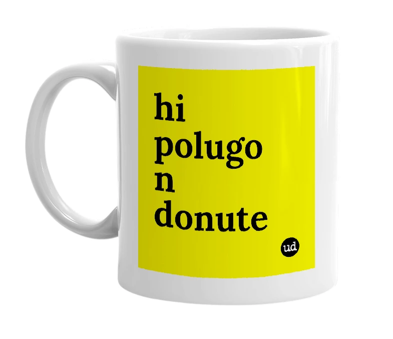 White mug with 'hi polugo n donute' in bold black letters