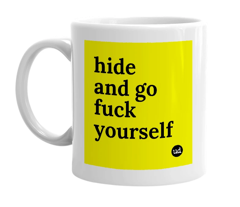 White mug with 'hide and go fuck yourself' in bold black letters