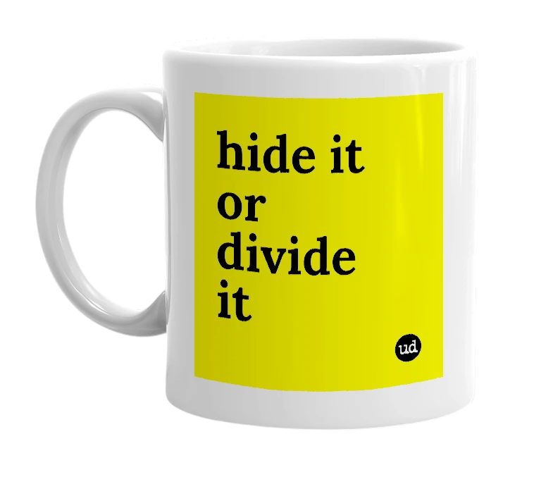 White mug with 'hide it or divide it' in bold black letters