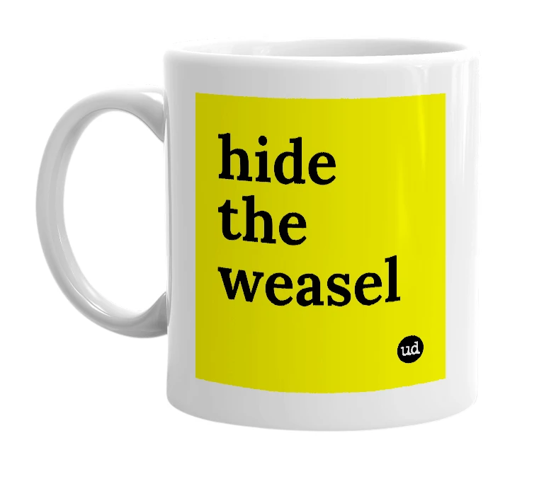 White mug with 'hide the weasel' in bold black letters