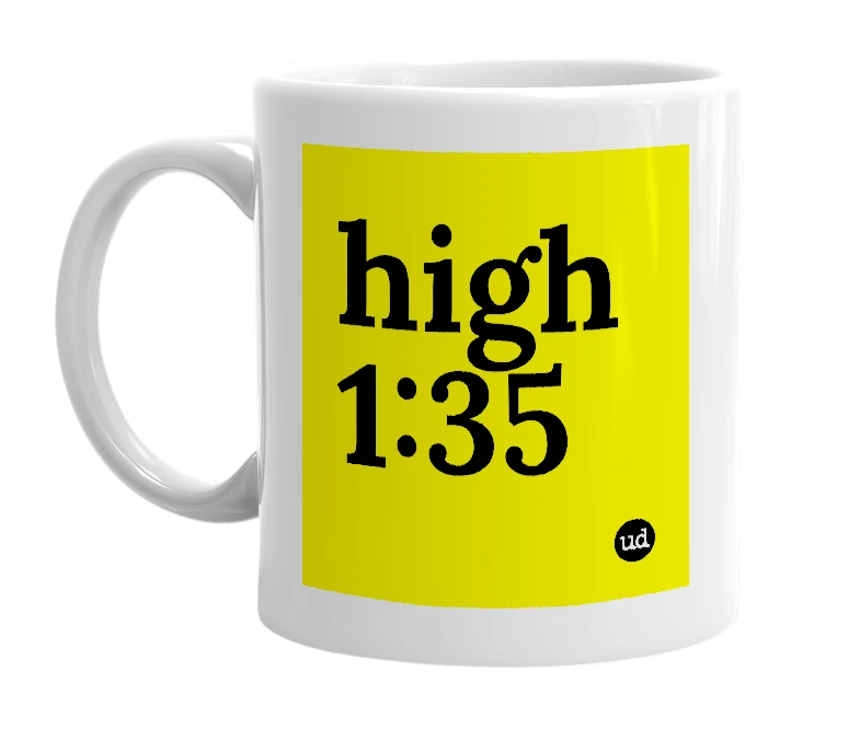 White mug with 'high 1:35' in bold black letters