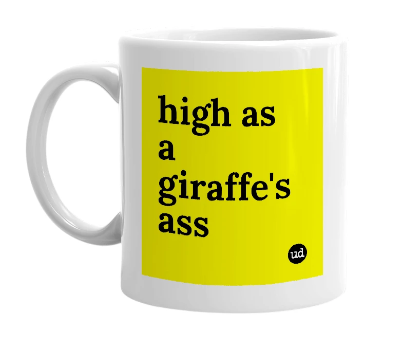 White mug with 'high as a giraffe's ass' in bold black letters