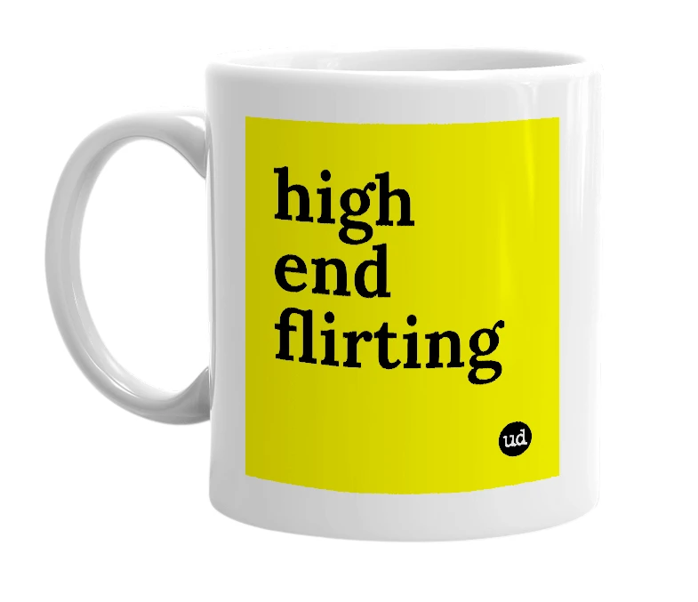 White mug with 'high end flirting' in bold black letters
