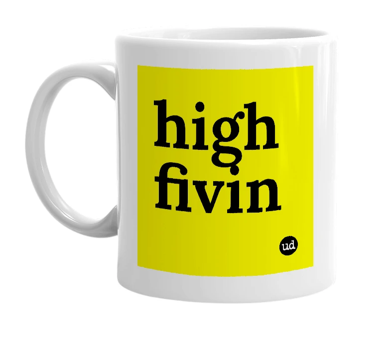 White mug with 'high fivin' in bold black letters