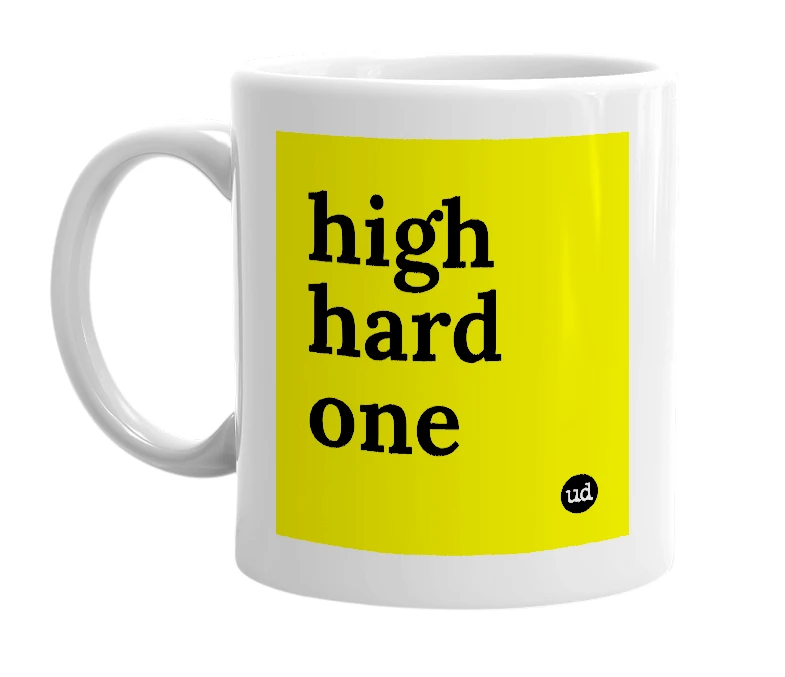 White mug with 'high hard one' in bold black letters