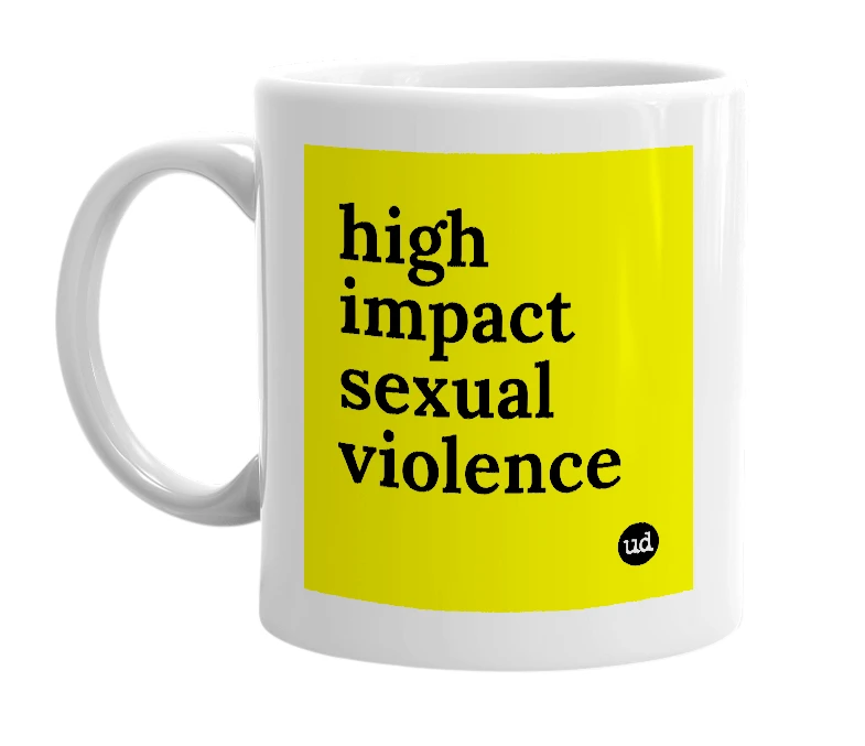 White mug with 'high impact sexual violence' in bold black letters