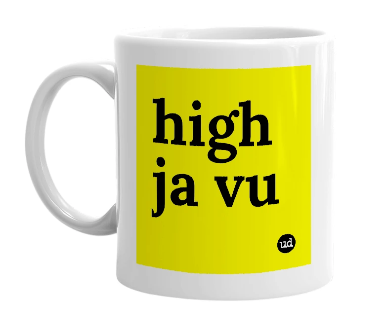 White mug with 'high ja vu' in bold black letters