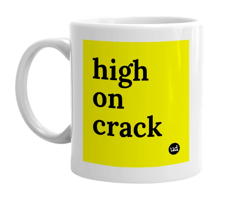 White mug with 'high on crack' in bold black letters