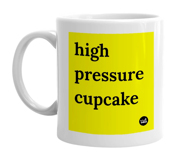 White mug with 'high pressure cupcake' in bold black letters