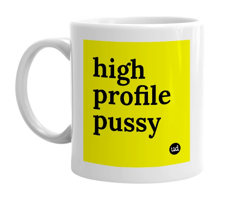 White mug with 'high profile pussy' in bold black letters