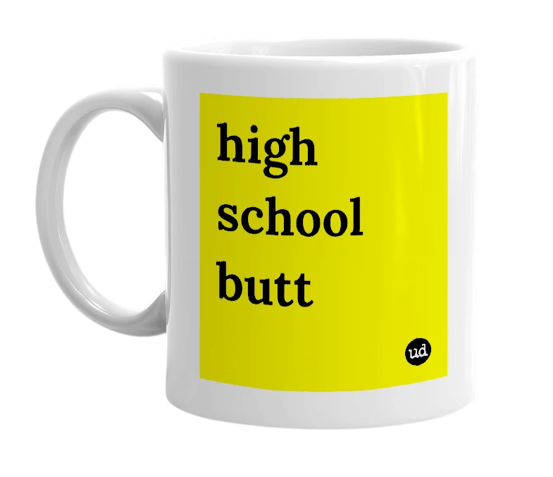 White mug with 'high school butt' in bold black letters