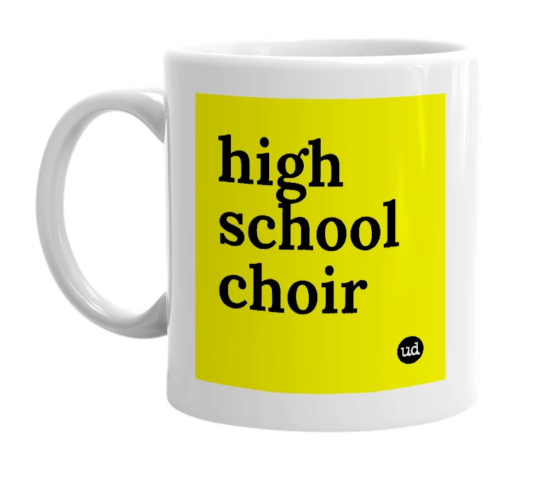 White mug with 'high school choir' in bold black letters