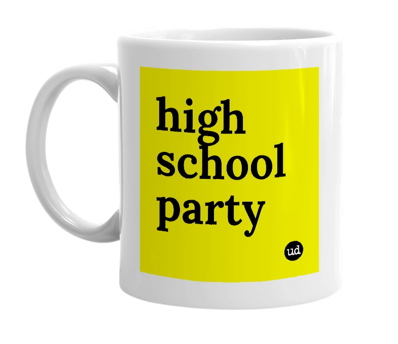 White mug with 'high school party' in bold black letters