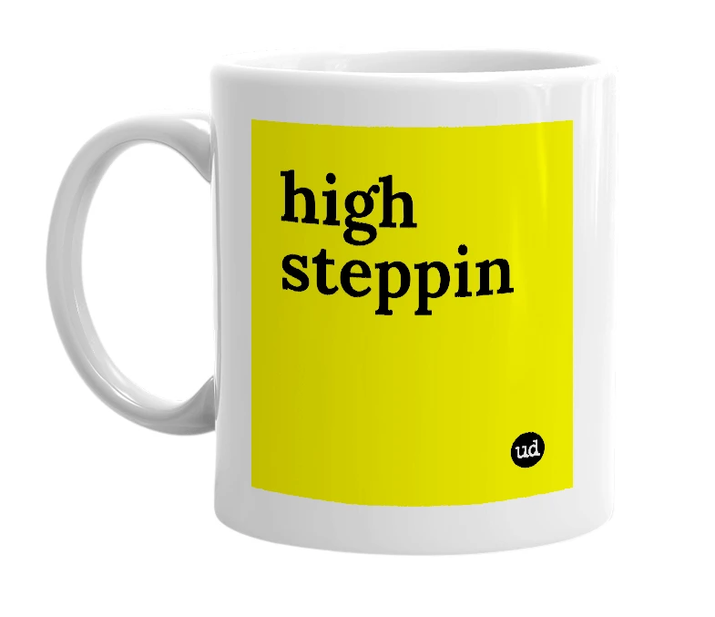 White mug with 'high steppin' in bold black letters