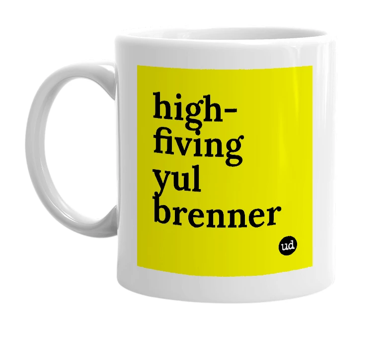 White mug with 'high-fiving yul brenner' in bold black letters