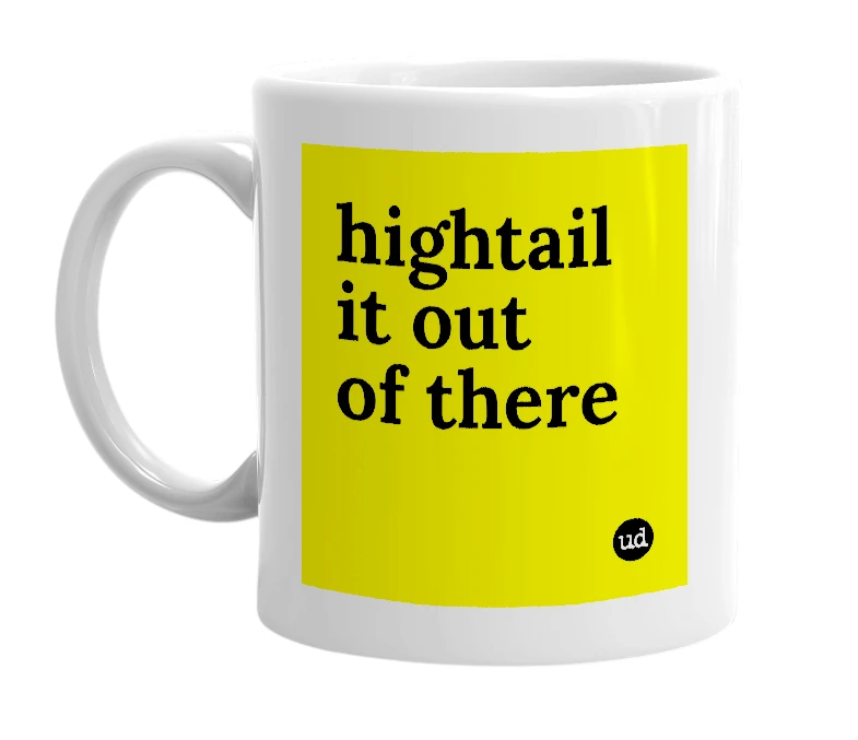 White mug with 'hightail it out of there' in bold black letters