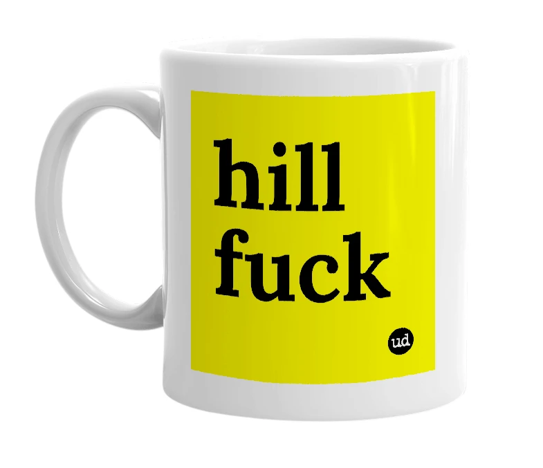 White mug with 'hill fuck' in bold black letters