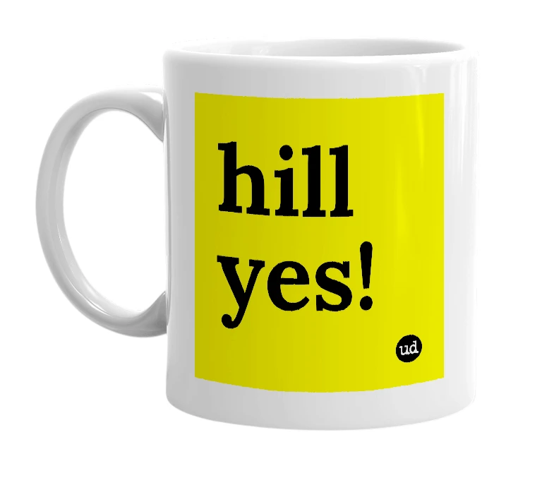 White mug with 'hill yes!' in bold black letters