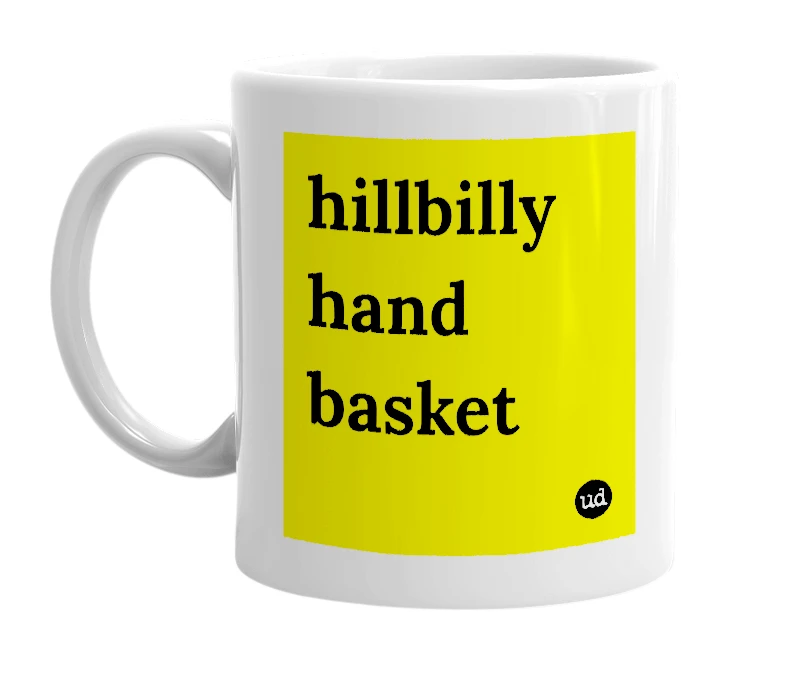 White mug with 'hillbilly hand basket' in bold black letters