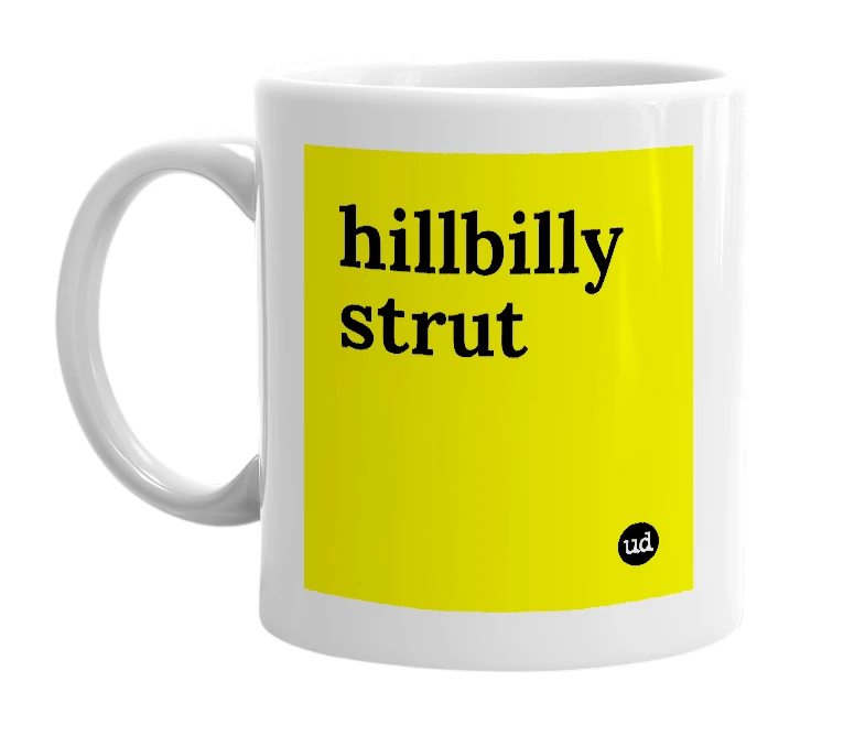 White mug with 'hillbilly strut' in bold black letters