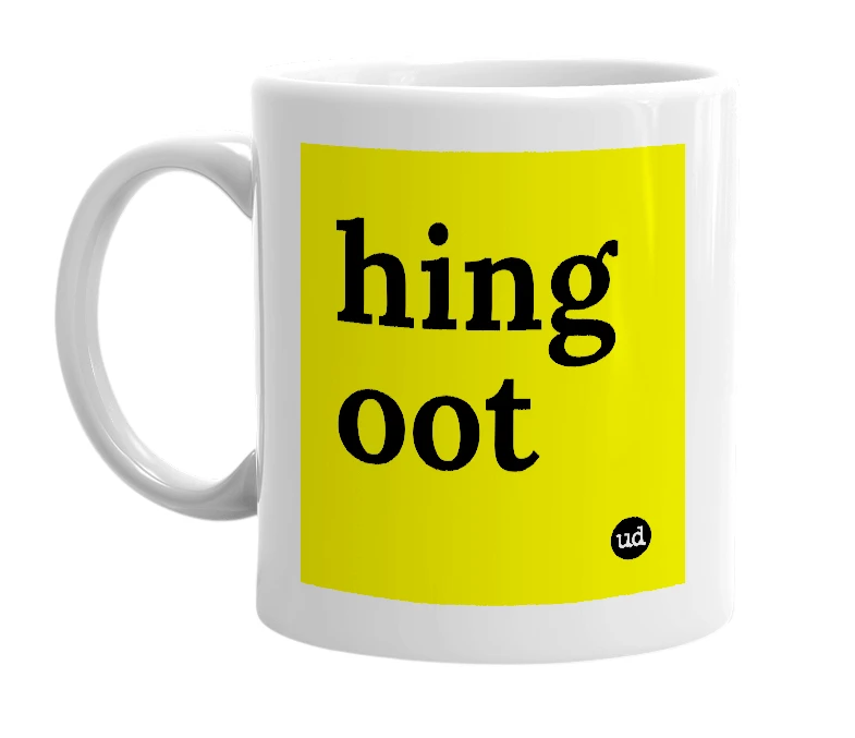 White mug with 'hing oot' in bold black letters