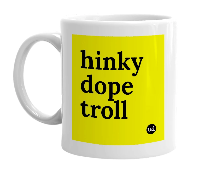 White mug with 'hinky dope troll' in bold black letters