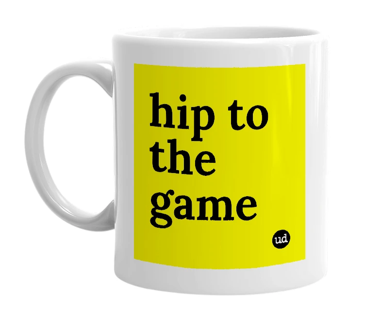 White mug with 'hip to the game' in bold black letters