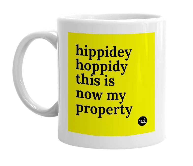 White mug with 'hippidey hoppidy this is now my property' in bold black letters
