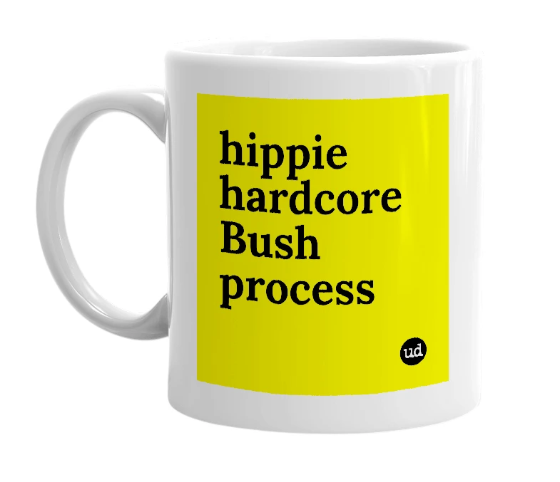 White mug with 'hippie hardcore Bush process' in bold black letters
