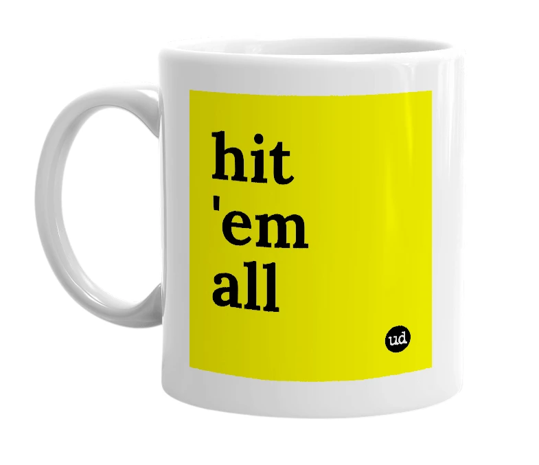 White mug with 'hit 'em all' in bold black letters