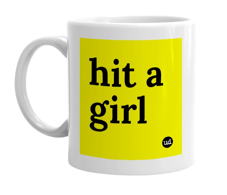 White mug with 'hit a girl' in bold black letters