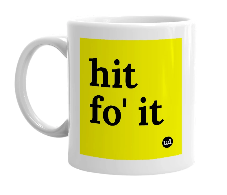 White mug with 'hit fo' it' in bold black letters