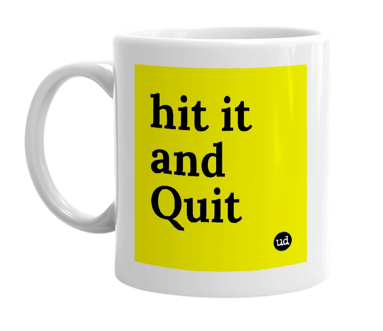 White mug with 'hit it and Quit' in bold black letters