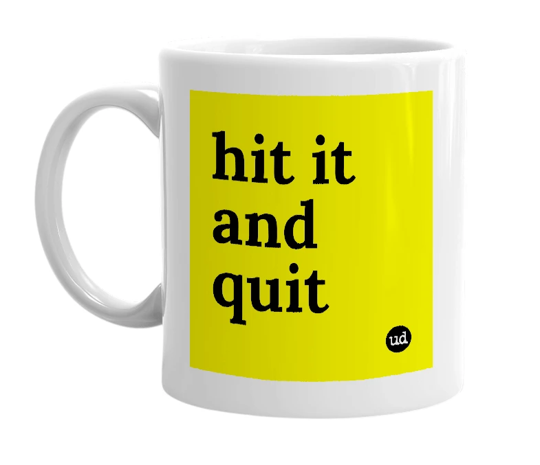 White mug with 'hit it and quit' in bold black letters