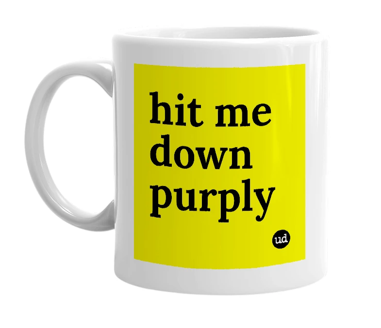 White mug with 'hit me down purply' in bold black letters