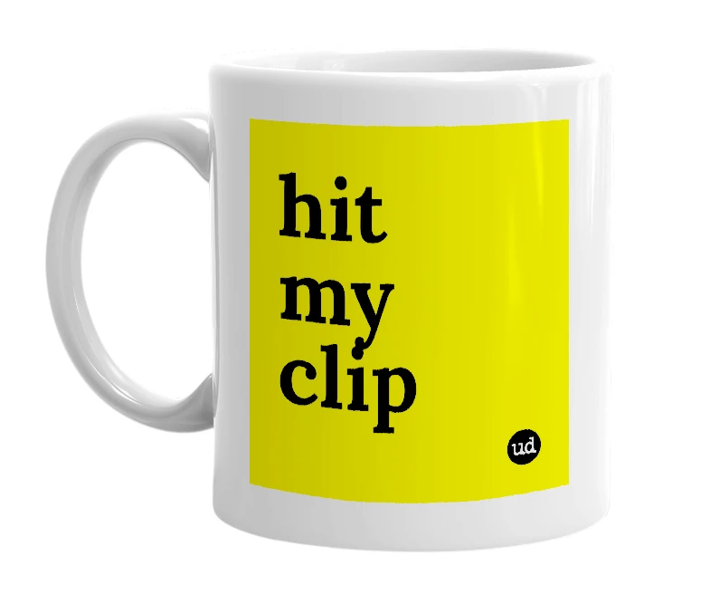 White mug with 'hit my clip' in bold black letters